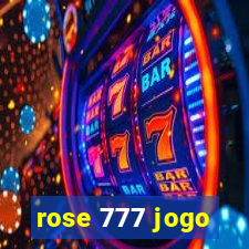 rose 777 jogo